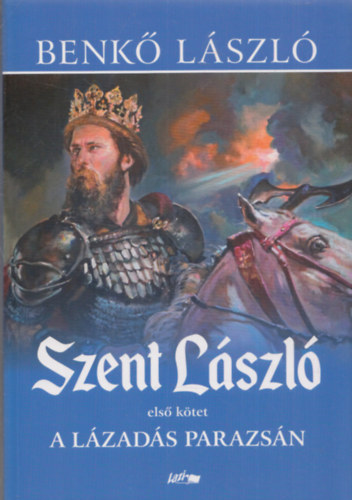 Benk Lszl - Szent Lszl - A lzads parazsn