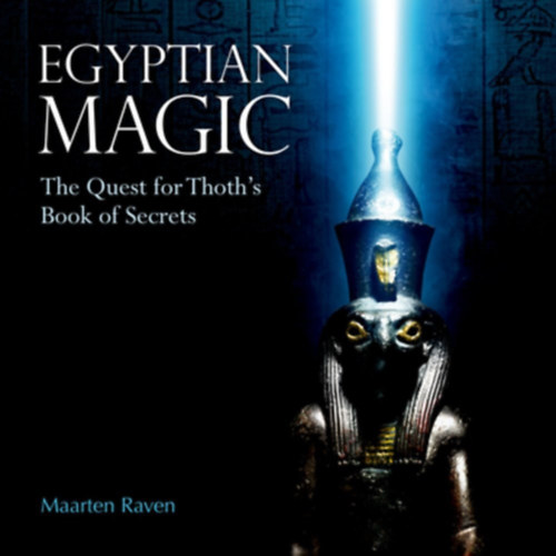 Maarten Raven - Maarten Raven - Egyptian Magic-The Quest for Thoth's Book of Secrets