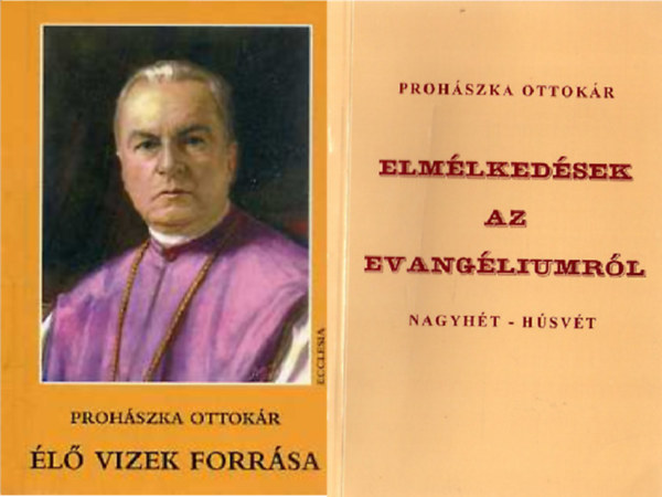 Dr. Prohszka Ottokr - l vizek forrsa + Elmlkedsek az evangliumrl III. - Nagyht - Hsvt ( 2 ktet )