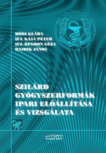 Kása Péter, Hódi Klára, Ifj.dr. Regdon Géza Bajdik János - Szilárd gyógyszerformák ipari előállítása és vizsgálata