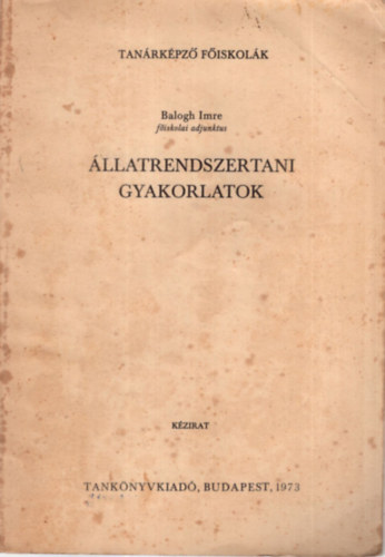 Balogh Imre - llatrendszertani gyakorlatok - Tanrkpz Fiskolk 1973