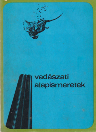 Dr. Bencze L.; Dr. Dniel I.  (szerk.) - Vadszati alapismeretek (A vadszvizsga anyaga)