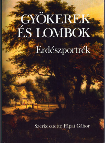 P�pai G�bor  (szerk) - Gy�kerek �s lombok - Erd�szportr�k 2.