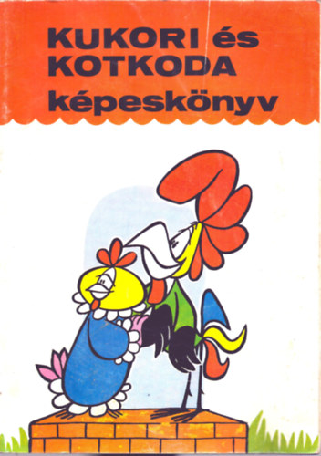 Bálint Ágnes - Kukori és Kotkoda képeskönyv