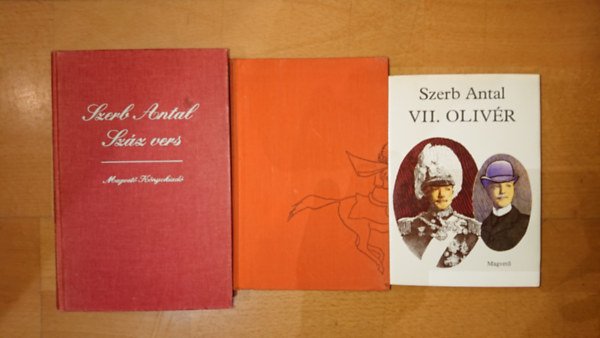 Szerb Antal - 3 kötet Szerb Antaltól: Pendragon legenda,VII. Olivér, 100 vers
