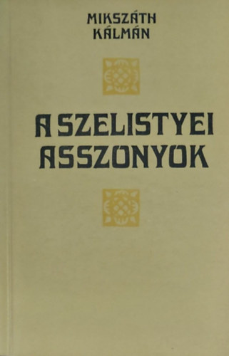 Mikszth Klmn - A szelistyei asszonyok
