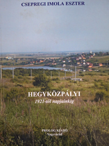 Csepregi Imola Eszter - Hegyk�zp�lyi 1921-t�l napjainkig