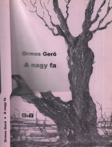 Ormos Ger - A nagy fa (Vlogatott elbeszlsek, karcolatok)