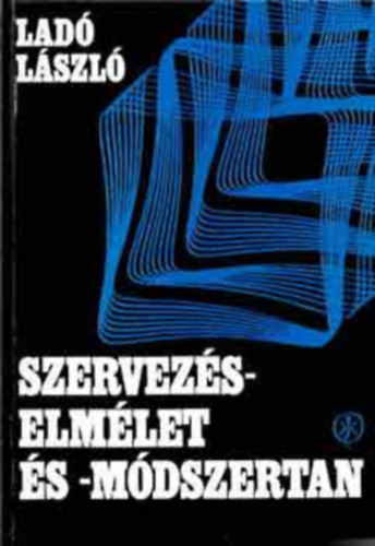 Lad� L�szl� - Szervez�selm�let �s -m�dszertan