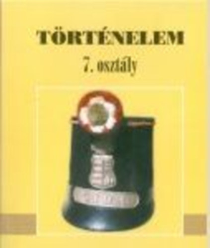 Zachar J�zsef; Nagy Gyula - T�rt�nelem 7. oszt�lyosoknak - Alternat�v t�rt�nelmi tank�nyv 13-14 �ves gyermekek sz�m�ra