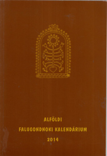 Csrszn Zelenk Katalin /szerk./ - Alfldi Falugondnoki Kalendrium 2014