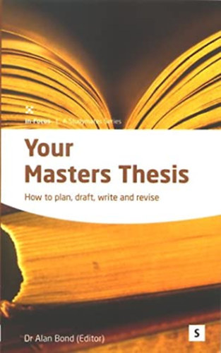 Dr. Alan Bond - Your Master's Thesis - How to plan, draft, write and revise