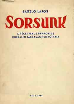 Lszl Lajos - Sorsunk (A Pcsi Janus Pannonius Irodalmi Trsasg folyirata)