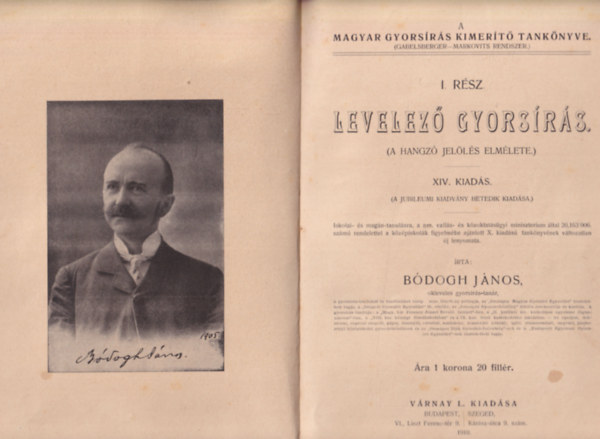 Bódogh János - Levelező gyorsírás I. rész ( A hangzó jelölés elmélete ) - A magyar gyorsírás kimerítő tankönyve