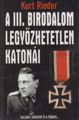 Kurt Rieder - A III. birodalom legy�zhetetlen katon�i