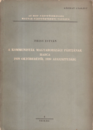 Friss Istvn - A kommunistk magyarorszgi prtjnak harca 1929. oktbertl 1939. augusztusig