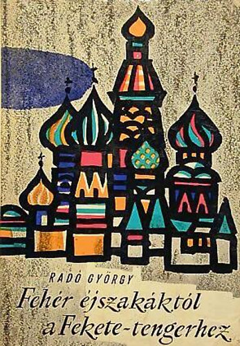 Rad� Gy�rgy - Feh�r �jszak�kt�l a Fekete-tengerhez