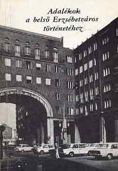 Szabó-Pap Krisztina (Szerk.) - Adalékok a belső Erzsébetváros történetéhez