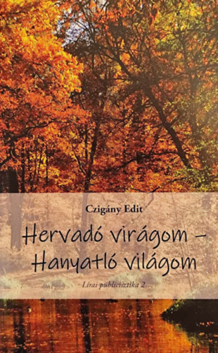 Czig�ny Edit - Hervad� vir�gom - Hanyatl� vil�gom (L�rai publicisztika 2.)