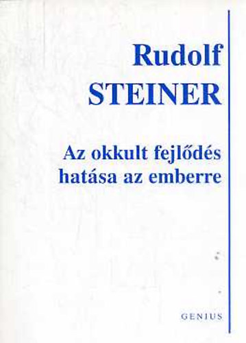 Rudolf Steiner - Az okkult fejl�d�s hat�sa az emberre