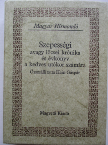 Magvet� K�nyvkiad� - Szepess�gi avagy l�csei kr�nika �s �vk�nyv a kedves ut�kor sz�m�ra