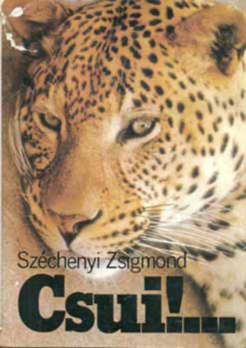 Szchenyi Zsigmond - Csu!...(Afrikai vadsznapl 1928. oktber-1929. prilis)