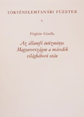 F�glein G�za - Az �llamf� int�zm�nye Magyarorsz�gon a m�sodik vil�gh�bor� ut�n