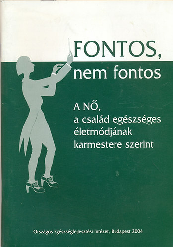 Fekete,Makara,Monspart,Sallai - Fontos, nem fontos-A N, a csald egszsges letmdjnak karmestere..