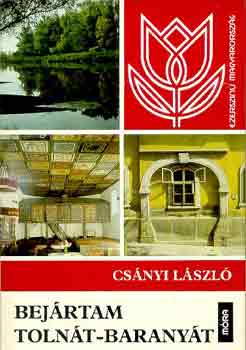 Csnyi Lszl - Bejrtam Tolnt-Baranyt (Ezerszn Magyarorszg)