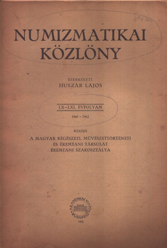 Husz�r Lajos  (szerk.) - Numizmatikai k�zl�ny 1961-1962 (LX-LXI. �vfolyam)