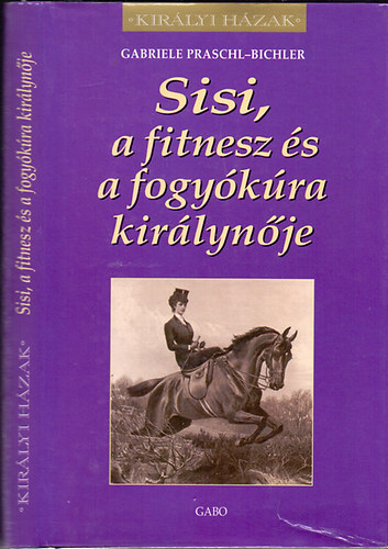 Gabriele Praschl-Bichler - Sisi, a fitnesz �s a fogy�k�ra kir�lyn�je