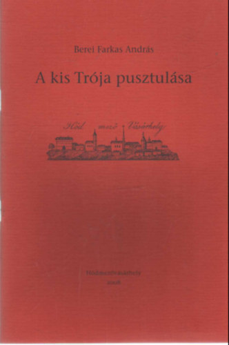 Berei Farkas András - A kis Trója pusztulása- Hódmezővásárhely