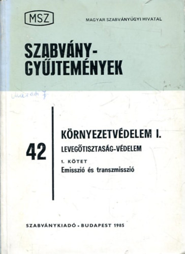 K�rnyezetv�delem I. - Leveg�tisztas�g-v�delem 1. k�tet Emisszi� �s transzmisszi� (MSZ Szabv�nygy�jtem�nyek 42.)