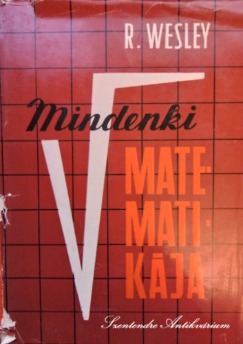 B. Neu Piroska  R. Wesley (szerk.), Dr. Farag Lszl (ford.), Varga Tams (lektor) - Mindenki matematikja - Sajt kppel!