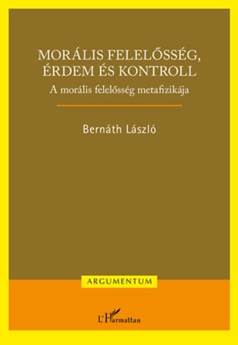 Bernáth László - Morális felelősség, érdem és kontroll