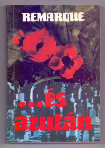 Erich Maria Remarque - ...és azután (A Nyugaton a helyzet változatlan c. könyv folytatása)