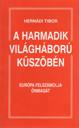 Herndi Tibor - A harmadik vilghbor kszbn - eurpa felszmolja nmagt