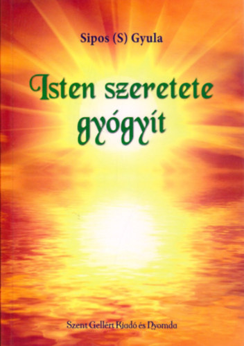 Sípos Gyula (S) - Isten szeretete gyógyít