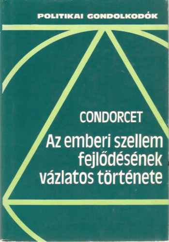 de Nicolas Condorcet - Az emberi szellem fejl�d�s�nek v�ltozatos t�rt�nete