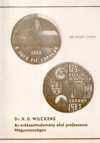 Dr. Hiller Istv�n - Dr. H. D. Wilckens, az erd�szettudom�ny els� professzora Magyarorsz�gon