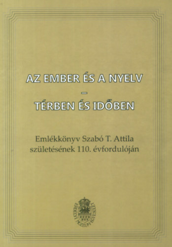 Ben Attila  (szerk.); T. Szab Csilla (szerk.) - Az ember s a nyelv - trben s idben