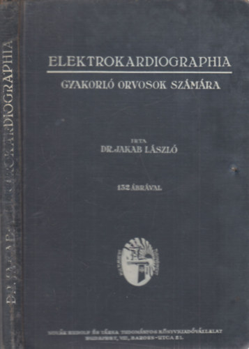 Dr. Jakab László - Elektrokardiographia gyakorló orvosok számára