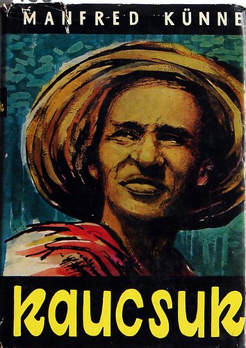 Knne Manfred - Kaucsuk (Egy nyersanyag regnye)