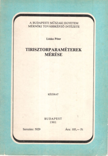 Lska Pter - Tirisztorparamterek mrse - A Budapesti Mszaki Egyetem Mrnki Tovbbkpz Intzete Budapest 1981