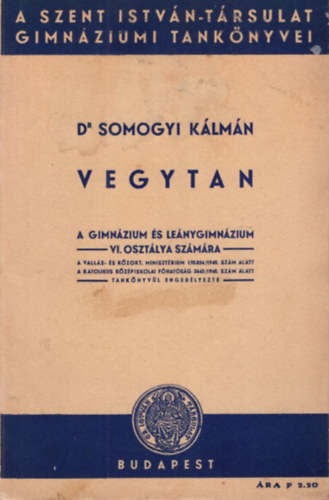 Dr. Somogyi K�lm�n - Vegytan a gimn�zium �s le�nygimn�zium VI. oszt�lya sz�m�ra