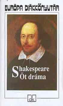 William Shakespeare - t drma (Romeo s Jlia, Julius Caesar, Hamlet, Szentivnji lom, Vzkereszt, vagy amit akartok)