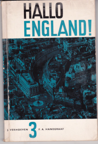 J. Verhoeven - F. A. Hanegraaf - Hallo England! Een moderne leergang voor mavo en havo. III. (holland - angol nyelvű)