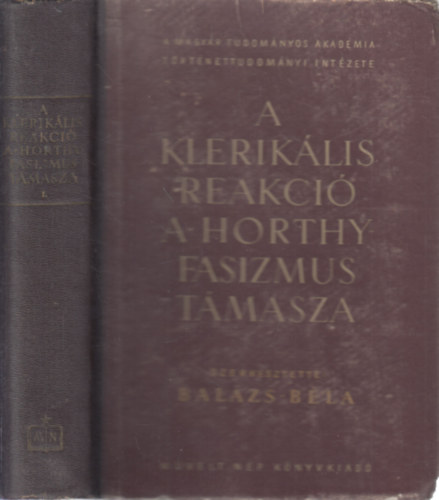 Balzs Bla  (szerk.) - A kleriklis reakci a Horthy-fasizmus tmasza - I.(1919-1930)