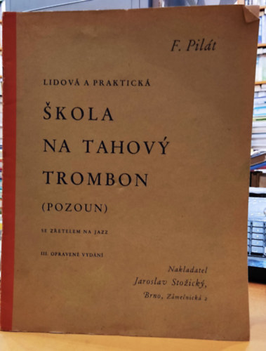 František Pilát (Frantisek) - Lidová a praktická: Škola na tahovy trombon (Pozoun) - Se zretelem na jazz - III. opravené Vydání