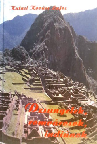 Kutasi Kovács Lajos - Dzsungelek, romvárosok, indiánok